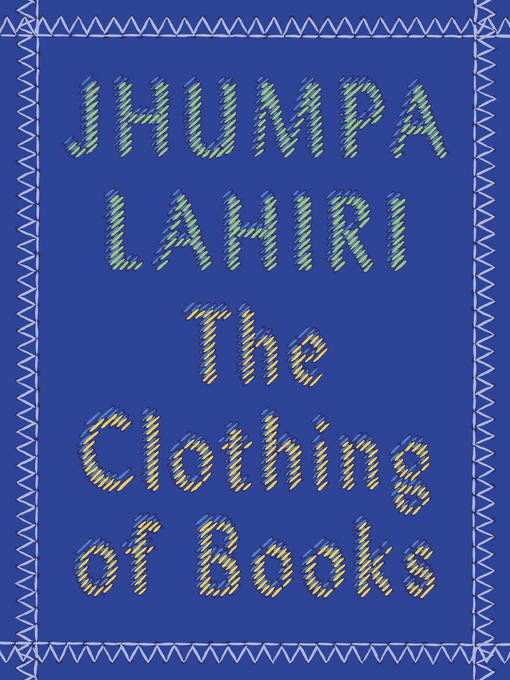 Title details for The Clothing of Books by Jhumpa Lahiri - Available